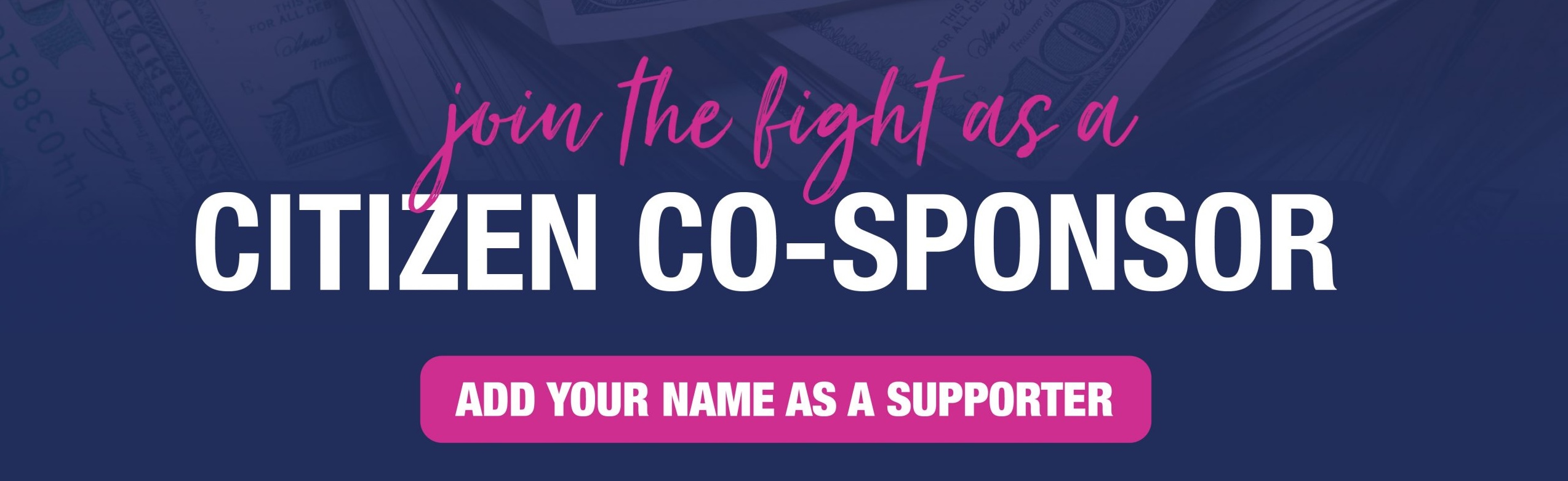 Join the fight as a Citizen Co-sponsor. Add your name as a supporter