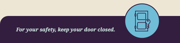 For your safety, keep your door closed.