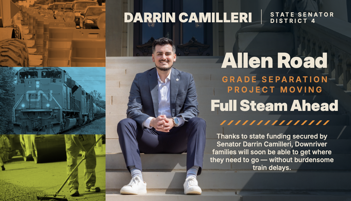 Thanks to state funding secured by
Senator Darrin Camilleri, Downriver
families will soon be able to get where
they need to go — without burdensome
train delays.