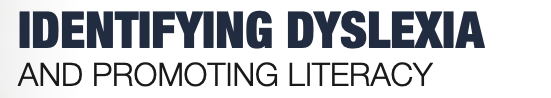 Identifying Dyslexia and Promoting Literacy