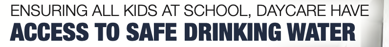 Ensuring all kids at school, daycare have access to safe drinking water