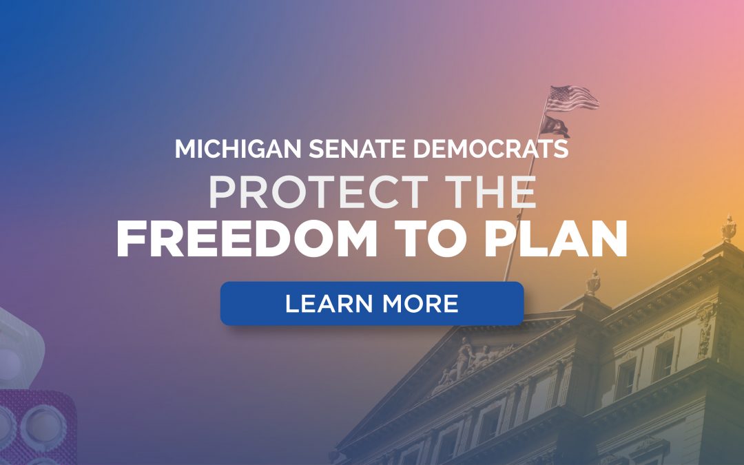 Senate Democrats Champion Legislation to Protect Reproductive Rights, Give Michiganders the Freedom to Plan