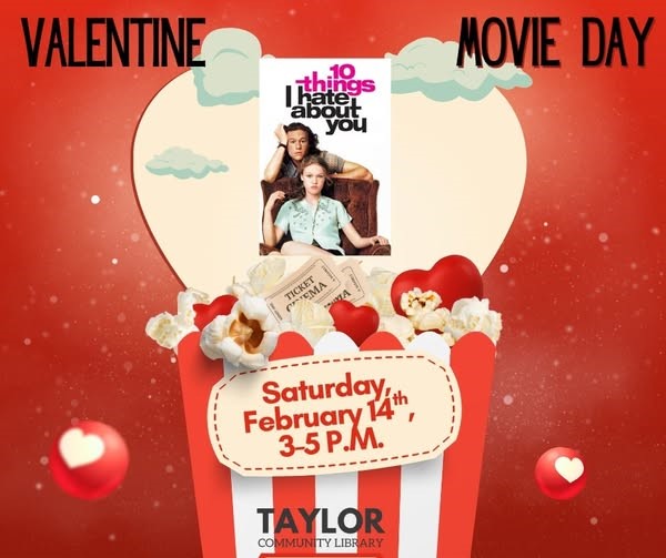 Valentine Moview Day, Saturday, Feburary 14th. Taylor Library
