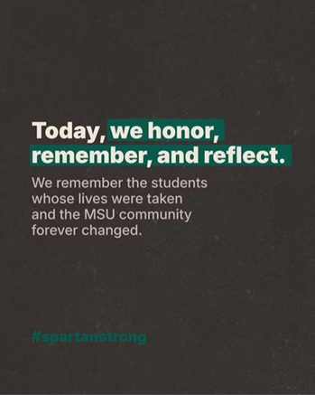 Today, we honor, remember, and reflect. We remember the students whose lives were taken adn the MSU community forever changed.